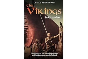 The Vikings in Greenland: The History of the Norse Expeditions and Settlements across Greenland
