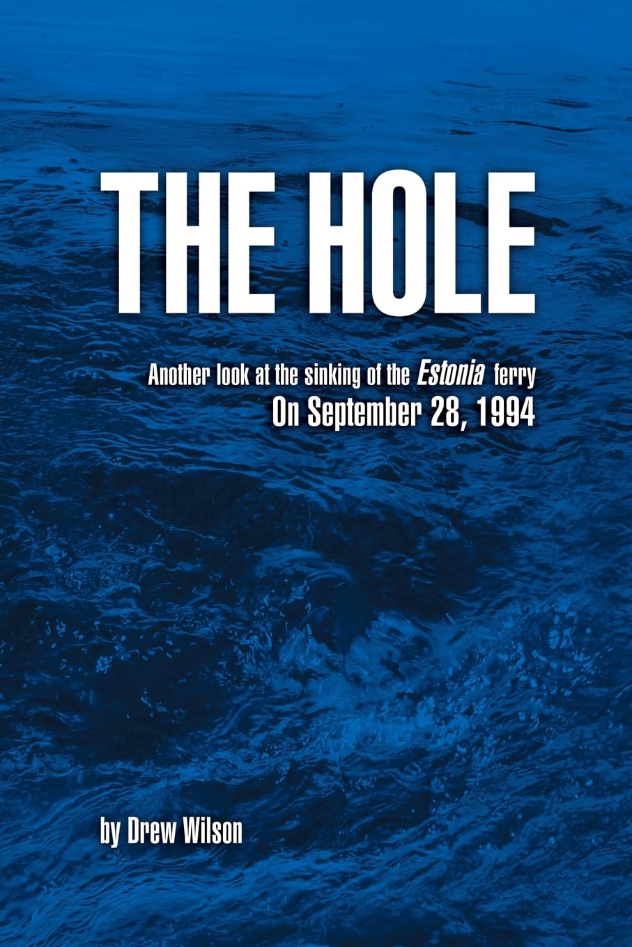 The Hole: Another look at the sinking of the Estonia ferry on September 28, 1994
