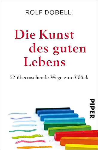 Download Die Kunst des guten Lebens: 52 überraschende Wege zum Glück (German Edition) PDF