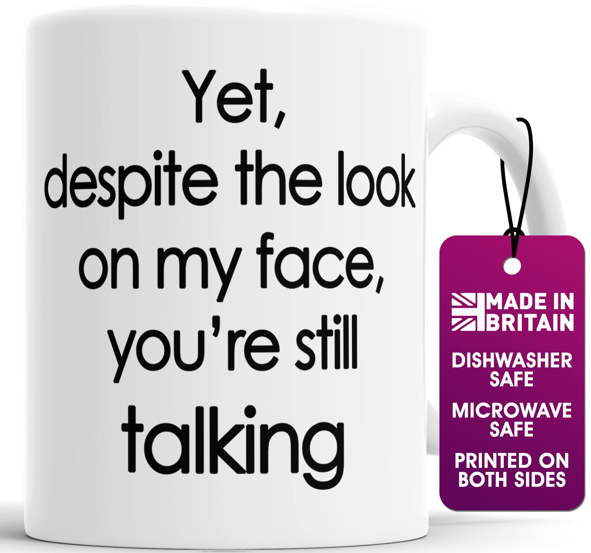 Faithful Prints Funny Mugs with Quotes Yet,Despite The Look on My Face,You're Still Talking Coffee Mug for Girls Birthday Gifts, 325ml
