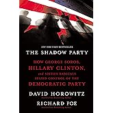 The Shadow Party: How George Soros, Hillary Clinton, and Sixties Radicals Seized Control of the Democratic Party