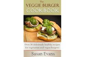 The Veggie Burger Cookbook: Over 30 deliciously healthy recipes for vegetarian and vegan burgers!