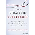 The Art of Strategic Leadership: How Leaders at All Levels Prepare Themselves, Their Teams, and Organizations for the Future