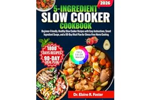 5-INGREDIENT SLOW COOKER COOKBOOK: Beginner-Friendly, Healthy Slow Cooker Recipes with Easy Instructions, Smart Ingredient Sw