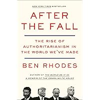 After the Fall: The Rise of Authoritarianism in the World We've Made