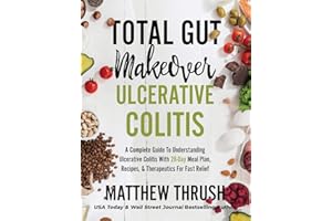 Total Gut Makeover: Ulcerative Colitis: A Complete Guide To Understanding Ulcerative Colitis With 28-Day Meal Plan, Recipes, 