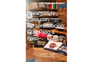 Gana desde Casa con Personalización: Guía Paso a Paso: Cómo iniciar un emprendimiento rentable desde tu hogar usando técnicas
