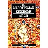 The Merovingian Kingdoms 450 - 751