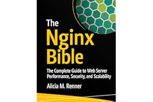 The Nginx Bible : The Complete Guide to Web Server Performance, Security, and Scalability (programming)