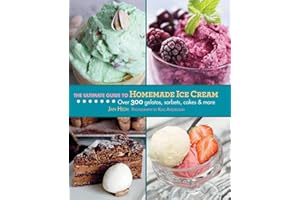 The Ultimate Guide to Homemade Ice Cream: Over 300 Gelatos, Sorbets, Cakes & More (Ultimate Guides)