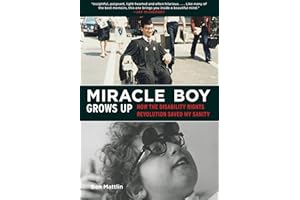 Miracle Boy Grows Up: How the Disability Rights Revolution Saved My Sanity