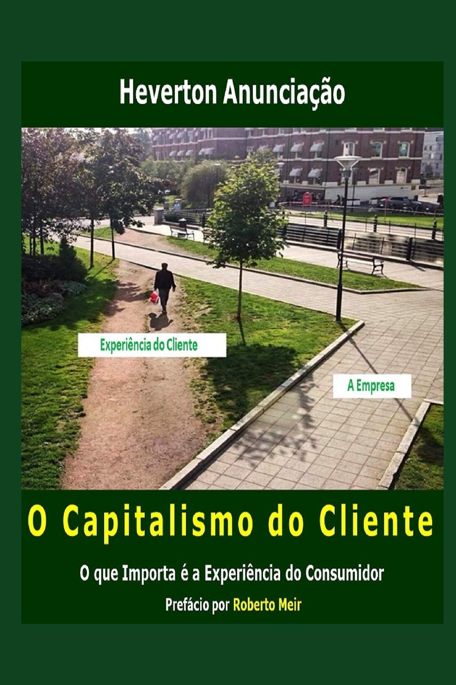 O Capitalismo Do Cliente O Que Importa E A Experiencia Do Consumidor Amazon Es Anunciacao Heverton Meir Roberto Libros En Idiomas Extranjeros