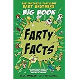 The Fantastic Flatulent Fart Brothers' Big Book of Farty Facts: An Illustrated Guide to the Science, History, and Art of Fart