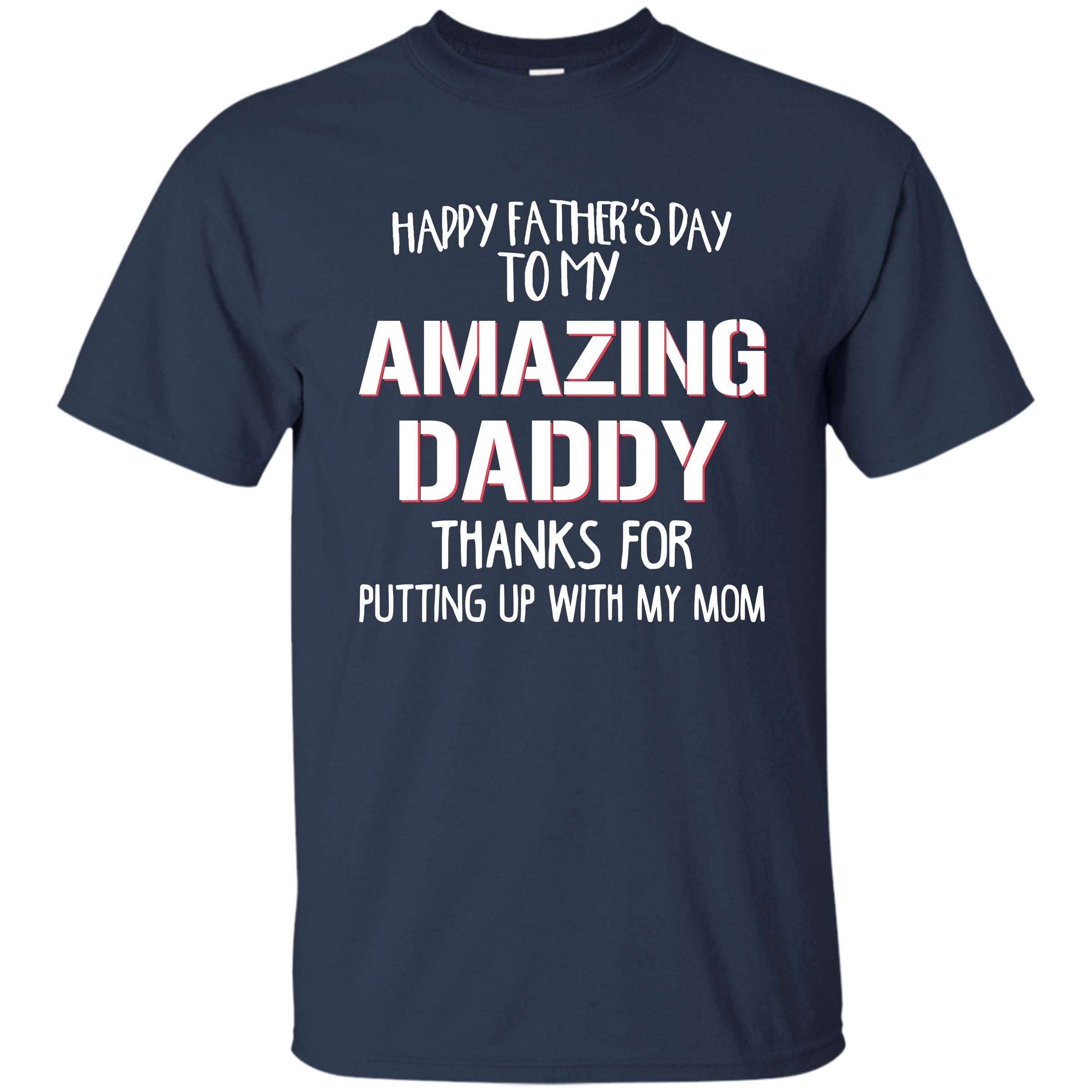 Z Candy Happy Father's Day To My Amazing Daddy Thanks For Putting Up T Shirt