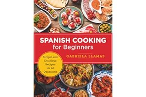 Spanish Cooking for Beginners: Simple and Delicious Recipes for All Occasions