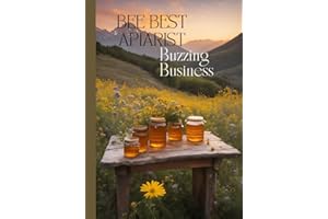 Bee Best Apiarist: Buzzing Business – Beekeeping Business Guide for Beginners | Sufficient Marketing Strategies: How to Creat