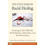 The Little Book of Racial Healing: Coming to the Table for Truth-Telling, Liberation, and Transformation (Justice and Peacebu