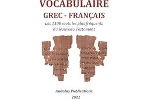 Vocabulaire grec - français: Les 1100 mots les plus fréquents du Nouveau Testament (Langues de la Bible et du Coran t. 3) (Fr