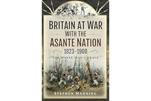 Britain at War with the Asante Nation 1823-1900: 'The White Man's Grave'