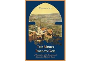 The Mind's Road to God: The Franciscan Vision or a Translation of St. Bonaventure's Itinerarium Mentis in Deum