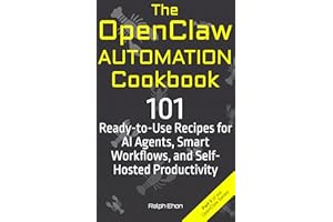 The OpenClaw Automation Cookbook: 101 Ready-to-Use Recipes for AI Agents, Smart Workflows, and Self-Hosted Productivity