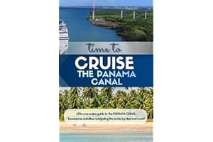 The Panama Canal Cruise Guide: Ports, Excursions, Canal Transit Tips, Packing Lists & Smart Planning Advice for the Perfect C
