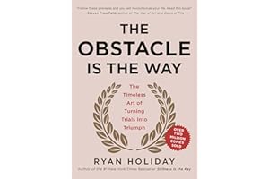 The Obstacle Is the Way: The Timeless Art of Turning Trials into Triumph