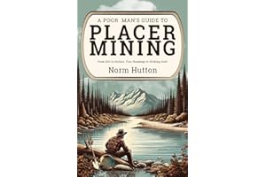 A Poor Man's Guide to Placer Mining: From Dirt to Dollars: Your Roadmap to Striking Gold