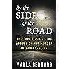 By the Side of the Road: The True Story of the Abduction and Murder of Ann Harrison