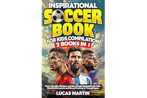 Inspirational Soccer Books for Kids 2 In 1: Lionel Messi, Cristiano Ronaldo, Kylian Mbappe, and Alex Morgan biographies for kids - Plus 101 Affirmations and Mental Training For Young Players
