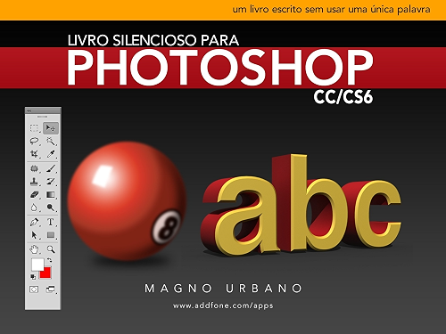 Download Livro Silencioso para Photoshop CC & CS6 (Aprenda a usar o Photoshop de maneira fácil e ilustrada): Um livro escrito sem usar uma única palavra (Portuguese Edition) PDF