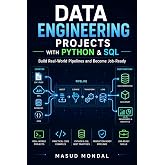 Data Engineering Projects with Python &amp; SQL: Build Real ETL Pipelines, Data Warehouses &amp; Analytics Systems (Beginner to Job-Ready, 2026)