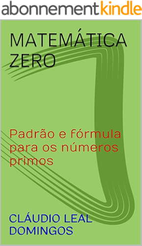 Download Matemática Zero: Padrão e fórmula para os números primos (Portuguese Edition) PDF