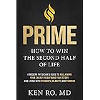 PRIME: How To Win The Second Half Of Life: A Modern Physician’s Guide to Reclaiming Your Energy, Redefining Your Story, and Living with Strength, Clarity, and Purpose