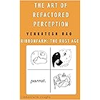 The Art of Refactored Perception: Ribbonfarm: The Rust Age (Ribbonfarm Roughs Book 4)
