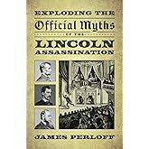 Exploding the Official Myths of the Lincoln Assassination