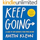 Keep Going: 10 Ways to Stay Creative in Good Times and Bad (Austin Kleon)