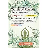 Companion Guide to Cortisol Reset Diet Cookbook: Quick & Gentle 5-Minute Practices Yoga, Breathwork, and Meditations for Beginners to Reduce Stress, Balance Hormones, and Restore Energy