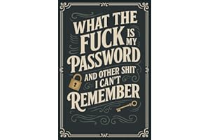 What The Fuck Is My Password? And Other Shit I Can’t Remember: A Funny & Practical Password Organizer Logbook to Keep Track o