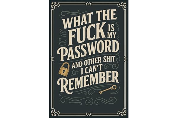 What The Fuck Is My Password? And Other Shit I Can’t Remember: A Funny & Practical Password Organizer Logbook to Keep Track of All Your Internet Sh*t ... Easy to Use & Designed for Forgetful People