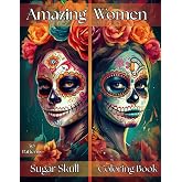 Amazing Women Sugar Skull Coloring Book: 50 Beautiful Day of the Dead Inspired Women to Color | Large 8.5x11 Pages | Single-Sided Designs | Relaxing Coloring for Women, Teens and Creative Souls
