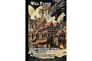 Generica: Towns: Worldbuilding Towns for Fantasy Roleplaying Games (Generica Roleplaying Splatbooks)