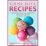 Cake Bite Recipes: Irresistible Cake Ball & Cake Pop Recipe Collection - (25 Total Recipes)