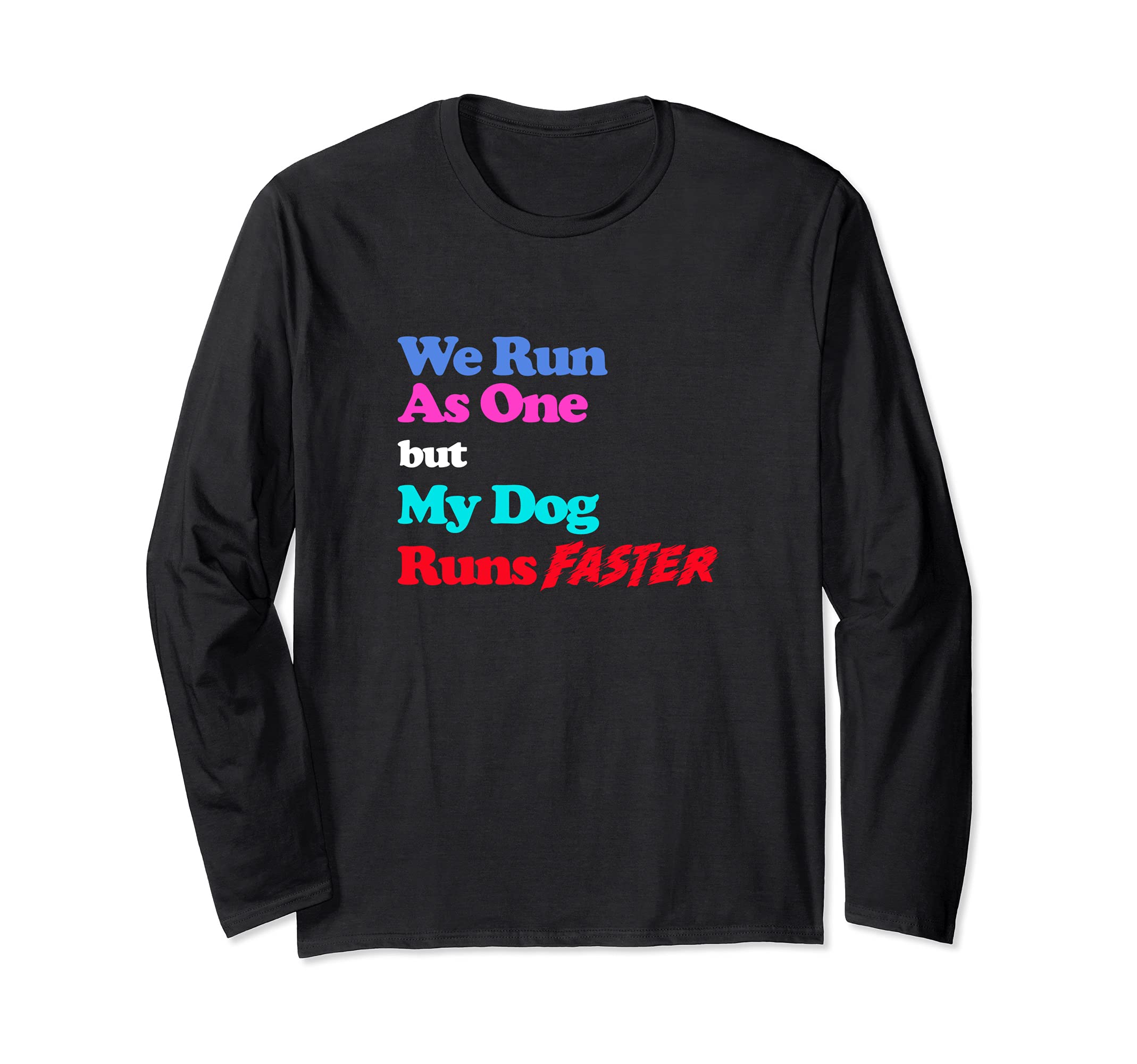 Funny Dog Agility - We run as one but my dog runs faster Long Sleeve T-Shirt