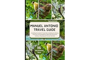 MANUEL ANTONIO TRAVEL GUIDE: Unveiling the Jewel of Costa Rica including the History, Time zone, Accomodations, Must-see Attractions, Culinary, Shopping and Annual Calendar (Travel All Over The World)