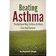 Beating Asthma - The Natural Way to Cure Asthma Fast And Forever