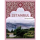ISTANBUL: Great High Quality Pictures About a City Located In Both Europe and Asia, To Travel And Enjoy This Amazing City,40 Full Colored Pages,8.5X11 Inches