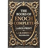 The Books of Enoch Complete LARGE PRINT (Illustrated): 1, 2 &amp; 3 Enoch With Authentic Illustrations, Insightful Introductions and Commentary