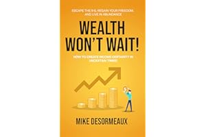 WEALTH WON'T WAIT: ESCAPE THE 9-5, REGAIN YOUR FREEDOM, AND LIVE IN ABUNDANCE