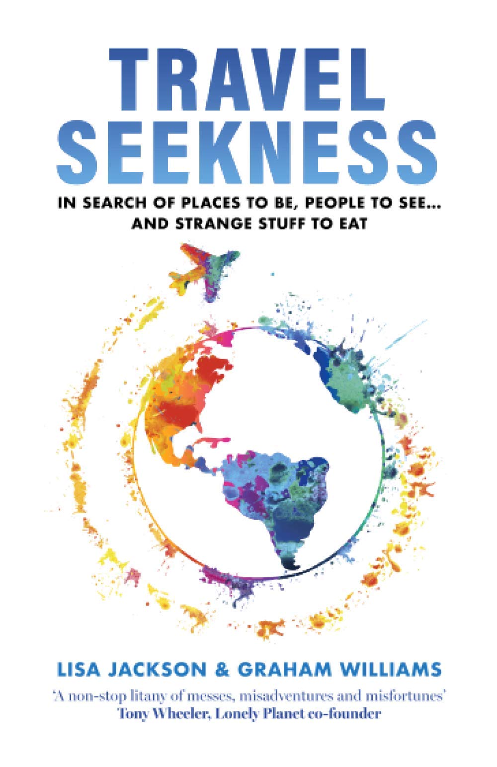 TRAVEL SEEKNESS: In Search of Places to Be, People to See... and Strange Stuff to Eat: 1 (Love Travel Series Book 2)